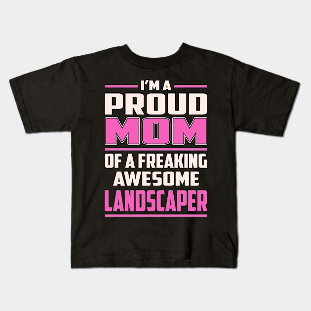 Proud MOM Landscaper Kids T-Shirt by TeeBi